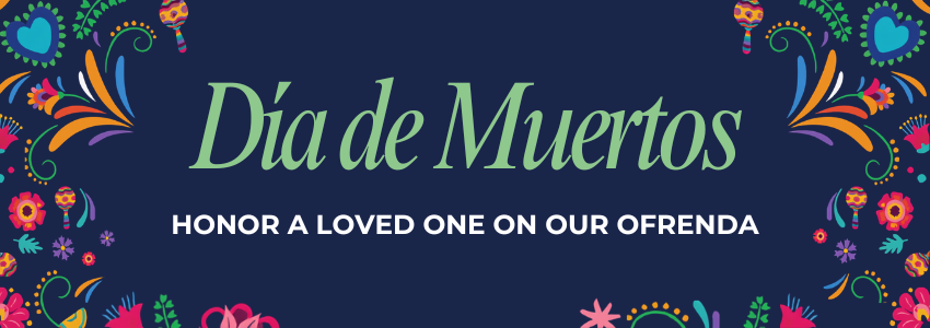 Día de Muertos: Honor a Loved One on our Ofrenda